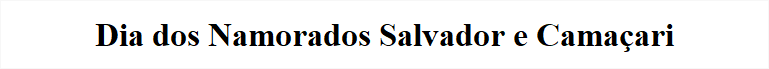 Pacote dia dos namorados Salvador Camaçari